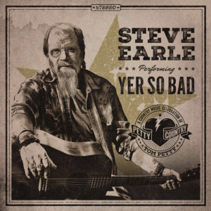 Steve Earle's cover of Tom Petty's "Yer So Bad"